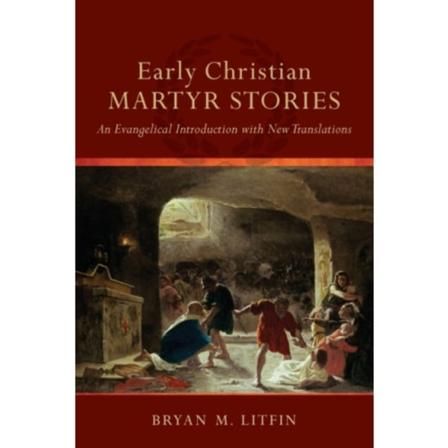 Early Christian Martyr Stories – An Evangelical Introduction with New Translations (häftad, eng)