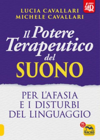 Il potere terapeutico del suono. Per l'afasia e i disturbi del linguaggio. Con Contenuto digitale per accesso online Lucia Cavallari