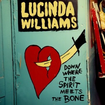 Down where the spirit meets the bone Lucinda Williams
