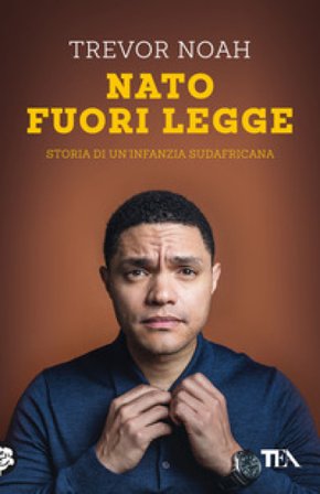 Nato fuori legge. Storia di un'infanzia sudafricana TREVOR NOAH