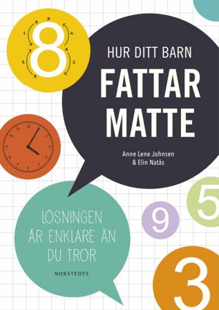 Hur ditt barn fattar matte : lösningen är enklare än du tror - Bok av Anne Lene Johnsen & Elin Natås - Inbunden