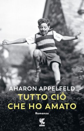 Tutto ciò che ho amato Aharon Appelfeld
