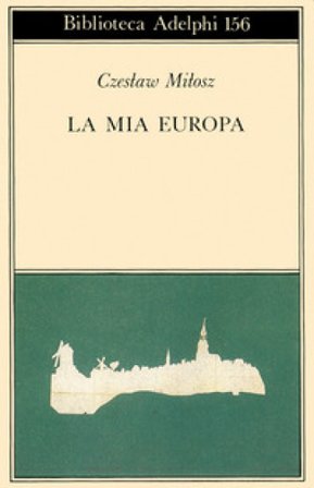La mia Europa Czeslaw Milosz