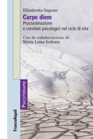 Carpe diem. Procrastinazione e correlati psicologici nel ciclo di vita Elisabetta Sagone