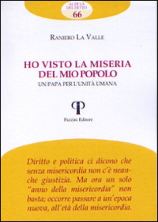 Ho visto la miseria del mio popolo. Un papa per l'unità umana Raniero La Valle