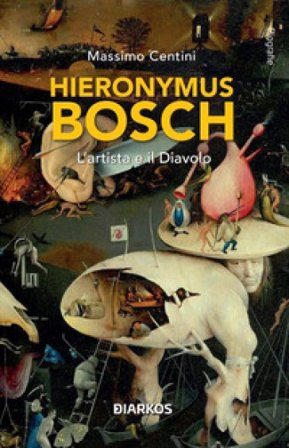 Hieronymus Bosch. L'artista e il Diavolo Massimo Centini