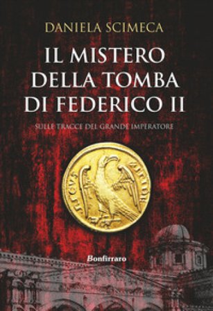 Il mistero della tomba di Federico II Daniela Scimeca