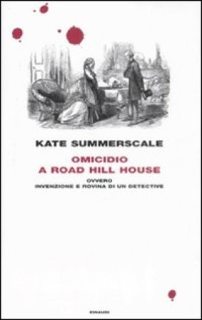 Omicidio a Road Hill House ovvero Invenzione e rovina di un detective Kate Summerscale