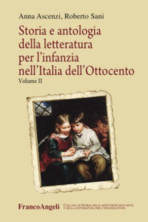 Storia e antologia della letteratura per l'infanzia nell'Italia dell'Ottocento. Vol. 2 Anna Ascenzi