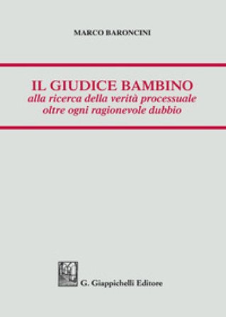 Il giudice bambino alla ricerca della verità processuale oltre ogni ragionevole dubbio Marco Baroncini