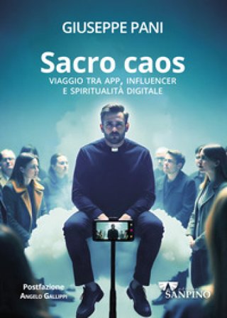 Sacro caos. Viaggio tra app, influencer e spiritualità digitale Giuseppe Pani