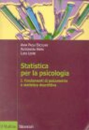 Statistica per la psicologia. Vol. 1: Fondamenti di psicometria e statistica descrittiva Anna Paola Ercolani