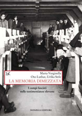 La memoria dimezzata. I campi fascisti nelle testimonianze slovene Marta Verginella