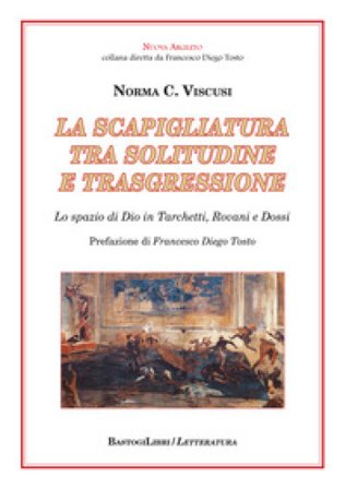 La scapigliatura tra solitudine e trasgressione. Lo spazio di Dio in Tarchetti, Rovani e Dossi Norma C. Viscusi