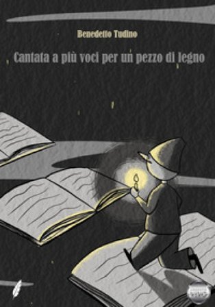 Cantata a più voci per un pezzo di legno Benedetto Tudino