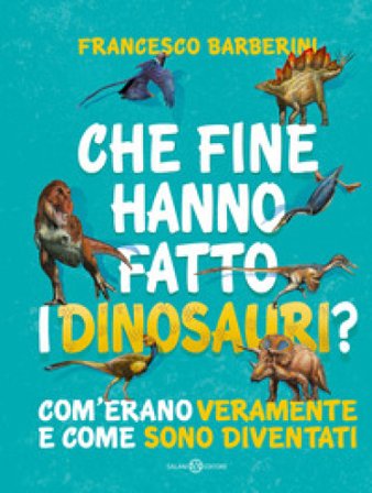 Che fine hanno fatto i dinosauri? Com'erano veramente e come sono diventati Francesco Barberini