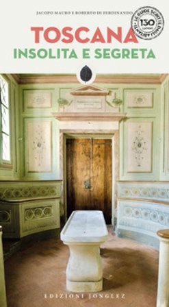 Toscana insolita e segreta Jacopo Mauro
