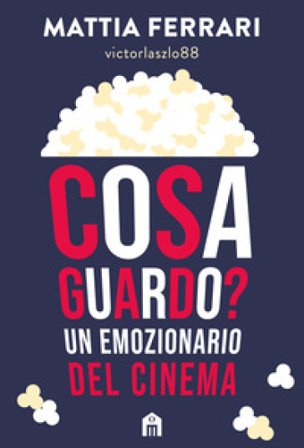 Cosa guardo? Un emozionario del cinema Mattia (Influencer cinematografico) Ferrari