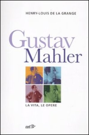 Gustav Malher. La vita, le opere Henry-Louis De La Grange