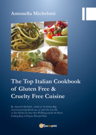 The top Italian cookbook for gluten free & cruelty free cuisine Antonella Michelotti