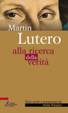 Martin Lutero. Alla ricerca della verità Dieter Kampen