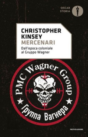 Mercenari. Dall'epoca coloniale al gruppo Wagner Christopher Kinsey