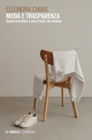Moda e trasparenza. Regimi discorsivi e dialettiche tra sguardi Eleonora Chiais