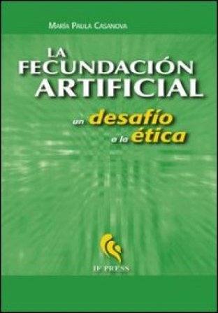 La fecundación artificial. Un desafío a la ética M. Paula Casanova
