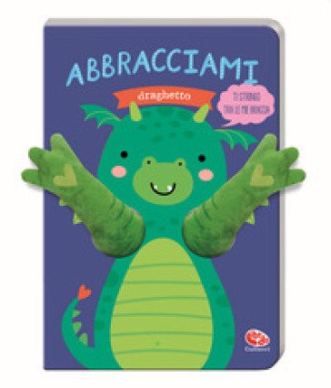 Abbracciami Draghetto. Ediz. a colori Esther de Beer