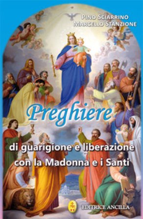Preghiere di guarigione e liberazione con la Madonna e i santi Pino Sciarrino