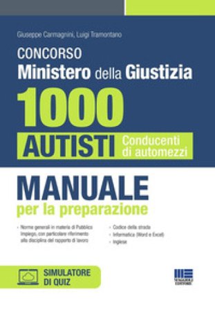 Concorso Ministero della Giustizia. 1000 autisti conducenti di automezzi. Manuale per la preparazione. Con software di simulazione Giuseppe Carmagnini