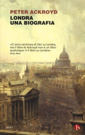 Londra. Una biografia Peter Ackroyd
