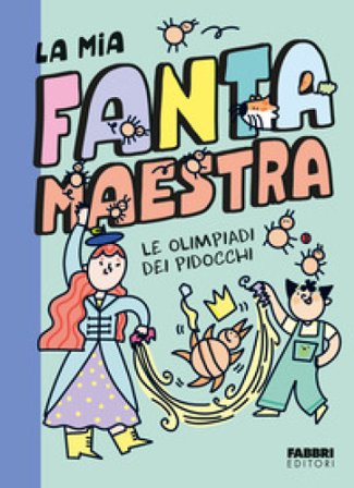 Le olimpiadi dei pidocchi. La mia fantamaestra. Ediz. a colori. Vol. 3 Lara Follin