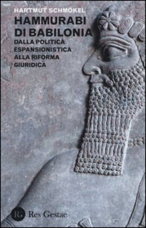 Hammurabi di Babibonia. Dalla politica espansionistica alla riforma giuridica Hartmut Schmokel