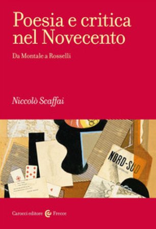 Poesia e critica nel Novecento. Da Montale a Rosselli Niccolò Scaffai