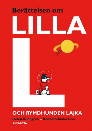 Berättelsen om lilla L och rymdhunden Lajka - Bok av Helen Rundgren - Inbunden