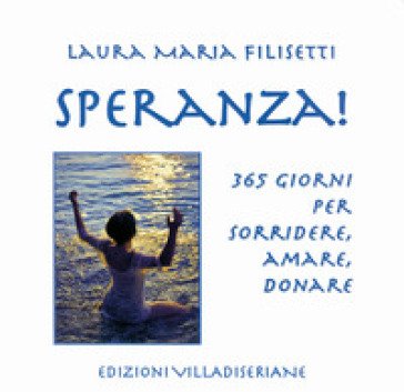 Speranza! 365 giorni per sorridere, amare, donare Laura Maria Filisetti