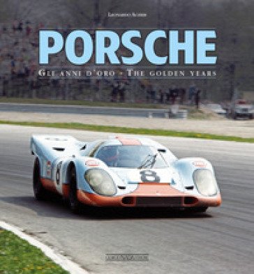 Porsche. Gli anni d'oro. Ediz. italiana e inglese Leonardo Acerbi
