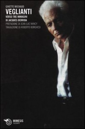 Veglianti. Verso tre immagini di Jacques Derrida Ginette Michaud