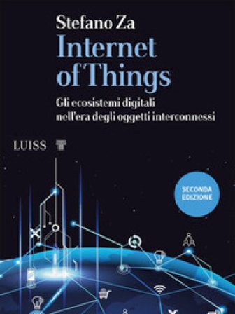 Internet of things. Gli ecosistemi digitali nell'era degli oggetti interconnessi Stefano Za