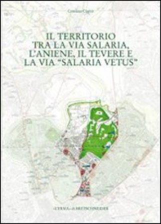 Il territorio tra la via Salaria, l'Aniene, il Tevere e la via Salaria vetus Cristiana Cupitò