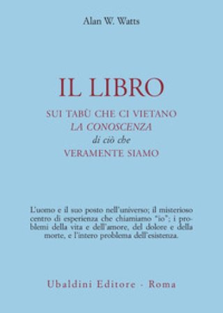 Il libro sui tabù che ci vietano la conoscenza di ciò che veramente siamo Alan Watts