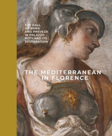 The Mediterranean in Florence. The hall of Bona and Preveza in Palazzo Pitti and its restoration. Ediz. a colori