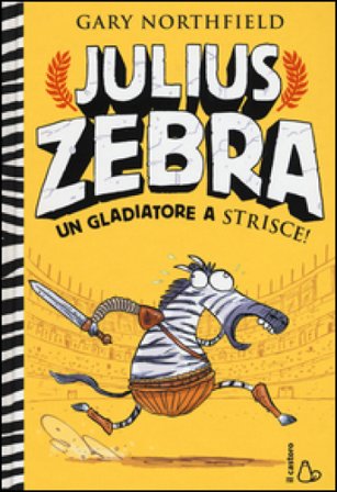 Julius Zebra. Un gladiatore a strisce! Con adesivi Gary Northfield