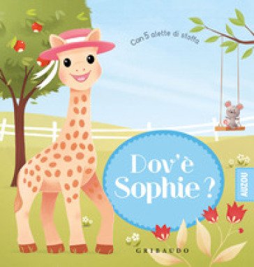 Dov'è Sophie? Sophie la giraffa. Ediz. a colori