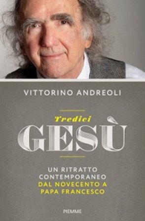 Tredici Gesù. Un ritratto contemporaneo dal Novecento a papa Francesco Vittorino Andreoli