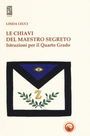 Le chiavi del maestro segreto. Istruzioni per il quarto grado Linda Leuci