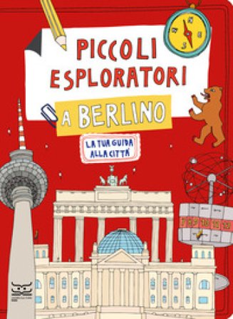 Piccoli esploratori a Berlino. La tua guida alla città Maria Cristina Ferrari