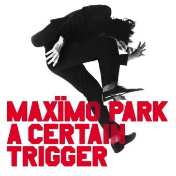 A certain trigger, missing songs (20th a Maximo Park