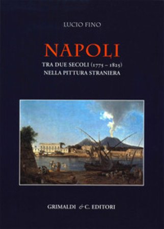 Napoli tra due secoli (1775-1825) nella pittura straniera Lucio Fino